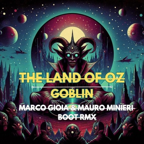 The Land Of OZ - Goblin (Marco Gioia & Mauro Minieri 2Ms RMX)
