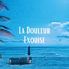La Douleur Exquise