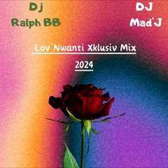 Dj Ralph Bb & Dj Mad'j - Lov ' Nwanti Xklusiv Mix 2024 ( 2022 Unreleased)