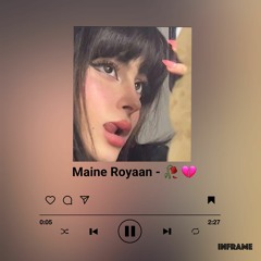 Maine Royaan - 🥀 💔