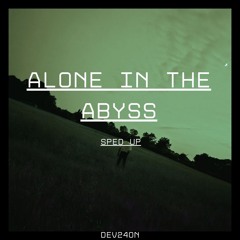Alone in the Abyss (Sped Up)