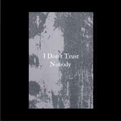 I don’t trust nobody