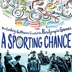 Get [PDF EBOOK EPUB KINDLE] A Sporting Chance: How Ludwig Guttmann Created the Paralympic Games by