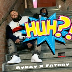 Huh?! (ft. AykayYTZ)