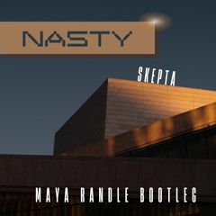 Nasty - Skepta (Maya Randle Bootleg)