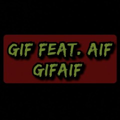 GIF ft.AIF - GifAif