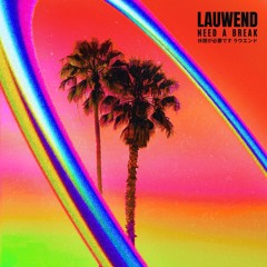 Need a Break - LAUWEND (FREE DOWNLOAD)