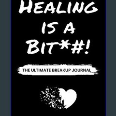 [READ] 🌟 HEALING IS A BIT*#! : A Self-Help Guided Journal With Prompts | The Breakup Journal | Hea