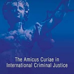 GET EPUB 📑 The Amicus Curiae in International Criminal Justice (Studies in Internati
