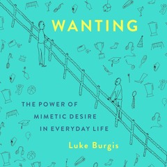 E-book download Wanting: The Power of Mimetic Desire in Everyday Life