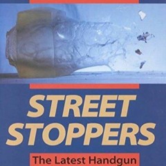 READ⚡(PDF)❤ Street Stoppers : The Latest Handgun Stopping Power Street Results: