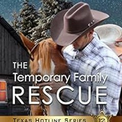 [Get] [PDF EBOOK EPUB KINDLE] The Temporary Family Rescue: Christian Romantic Suspens