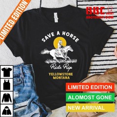 Save A Horse Ride Rip Yellowstone Montana Shirt