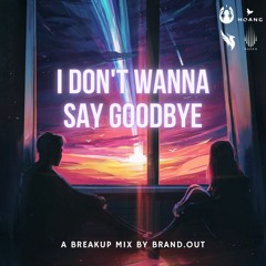 I Don't Wanna Say Goodbye | Breakup Story Mix (ft. Dabin, Joji, Bruno Mars, ILLENIUM & Friends)