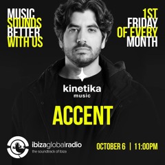 Kinetika Music Radio Show - Accent - Ibiza Global Radio - 06.10.2023