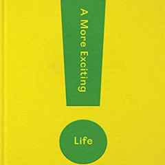 [View] PDF ✔️ A More Exciting Life: A guide to greater freedom, spontaneity and enjoy