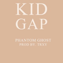 KID GAP - PHANTOM GHOST [PROD.BY TRXY]