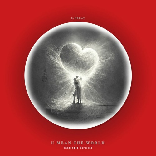 Stream U Mean the World (Extended Version) by EGreat Listen online