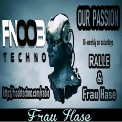 25 - June - 2022 Frau Hase OUR PASSION #025 FNOOB - TECHNO - RADIO