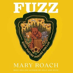 [Access] [EBOOK EPUB KINDLE PDF] Fuzz: When Nature Breaks the Law by  Mary Roach,Mary