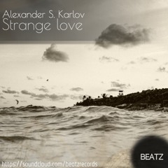 Alexander S. Karlov - Strange Love (Original Mix)