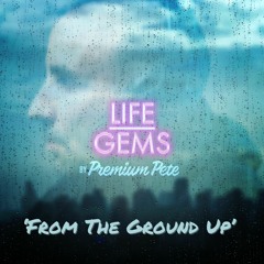 Life Gems "From The Ground Up"