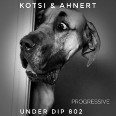 Kotsi & Ahnert UNDER DIP Ep. 802 Progressive House (120bpm)