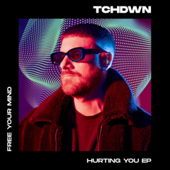 TCHDWN - Hurting You