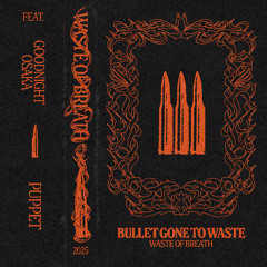 Bullet Gone To Waste (Feat. Goodnight Osaka & Puppet)