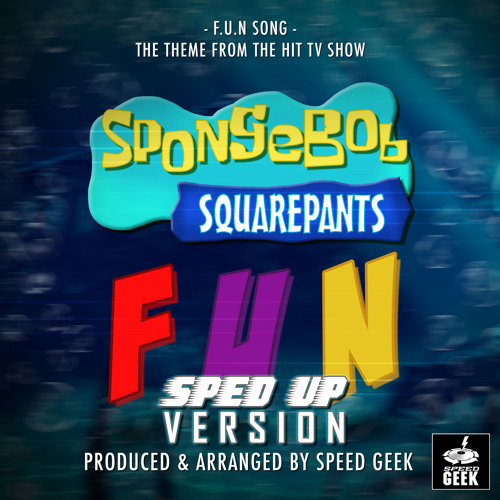 F.U.N Song (From "SpongeBob SquarePants") (Sped-Up Version)