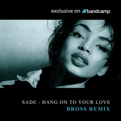 Sade - Hang On To Your Love (Bross Remix) [Bandcamp Exclusive]