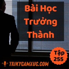 Tập 255: Muốn Trưởng Thành, Phải Học Xong Bài Học Này