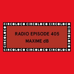 Circoloco Radio 405 - Maxime dB