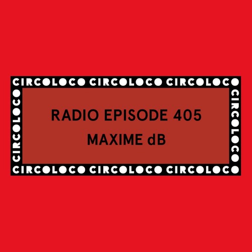 Circoloco Radio 405 - Maxime dB