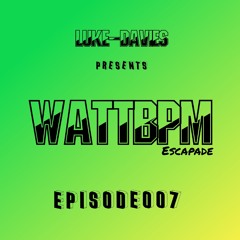 WattBPM - Escapade Episode007 / 140
