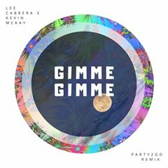 Lee Cabrera X Kevin McKay  - Gimme Gimme (Party2Go Remix)