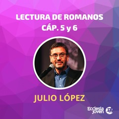 Romanos 5 Y 6 - Lectura Por Julio López