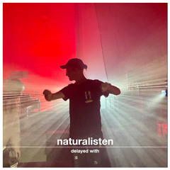 Delayed with Naturalisten