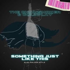 The Chainsmokers & Coldplay - Something Just Like This (Alan Walker Style)