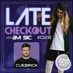 CUEBRICK & AVI SIC | LATE CHECKOUT | EPISODE 028