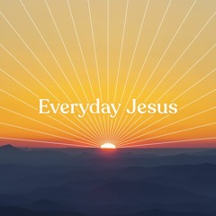 Everday Jesus - Week 5 - I Am the Gate and the Good Shepherd