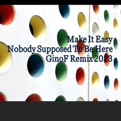 Make It Easy Nobody Supposed To Be Here Ginof Incognito Remix 2023