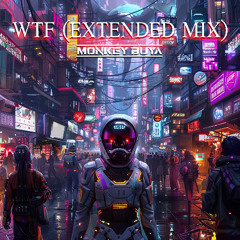 Monkey Buya - WTF (Extended Mix) Free Download