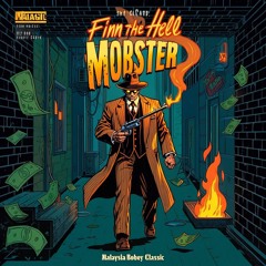 "Finn The Hell Mobster"  By Malaysia Bobey