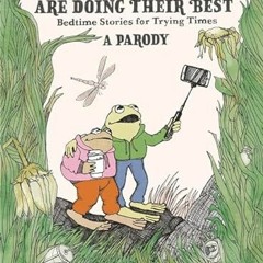 ACCESS EPUB KINDLE PDF EBOOK Frog and Toad are Doing Their Best [A Parody]: Bedtime Stories for Tryi