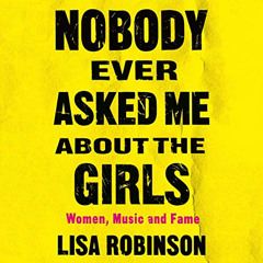 [ACCESS] KINDLE 📗 Nobody Ever Asked Me About the Girls: Women, Music, and Fame by  L