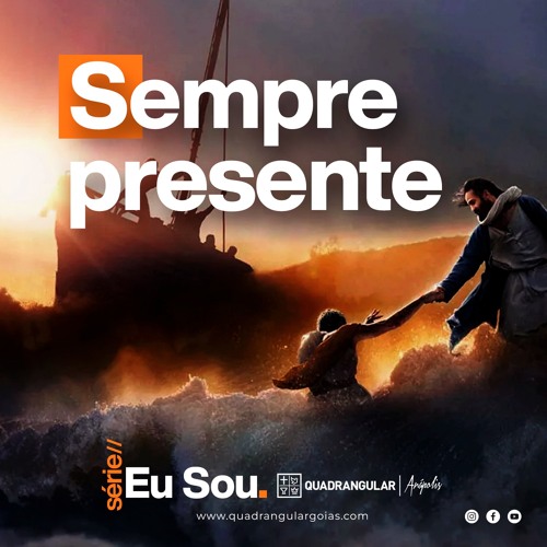 #133 - Eu sou sempre presente