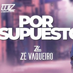 Zé Vaqueiro - Por Supuesto [ÁudioOficial]