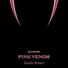 BLACKPINK - Pink Venom (Zusebi Remix)