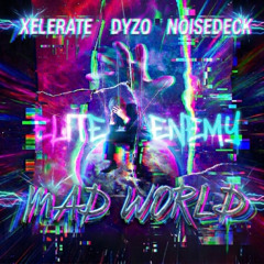Elite Enemy - Mad World (Noisedeck x Dyzo x Xelerate Edit)